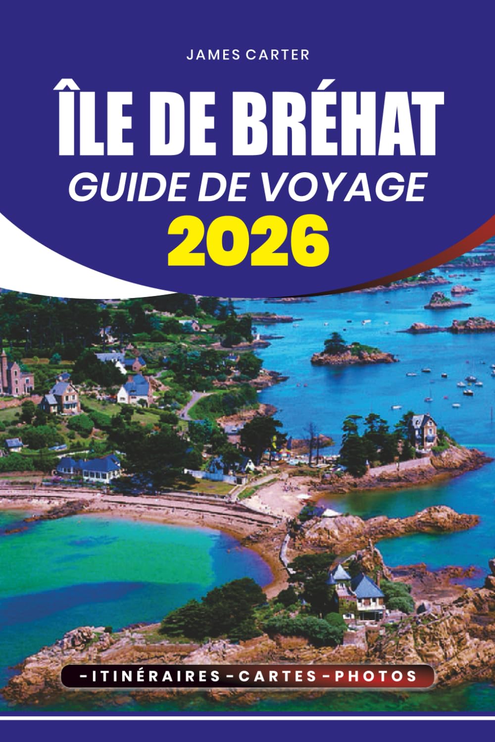 ÎLE DE BRÉHAT GUIDE DE VOYAGE 2026: Conseils de voyage, attractions incontournables, festivals, aventures en plein air et astuces pratiques pour une visite sans stress
