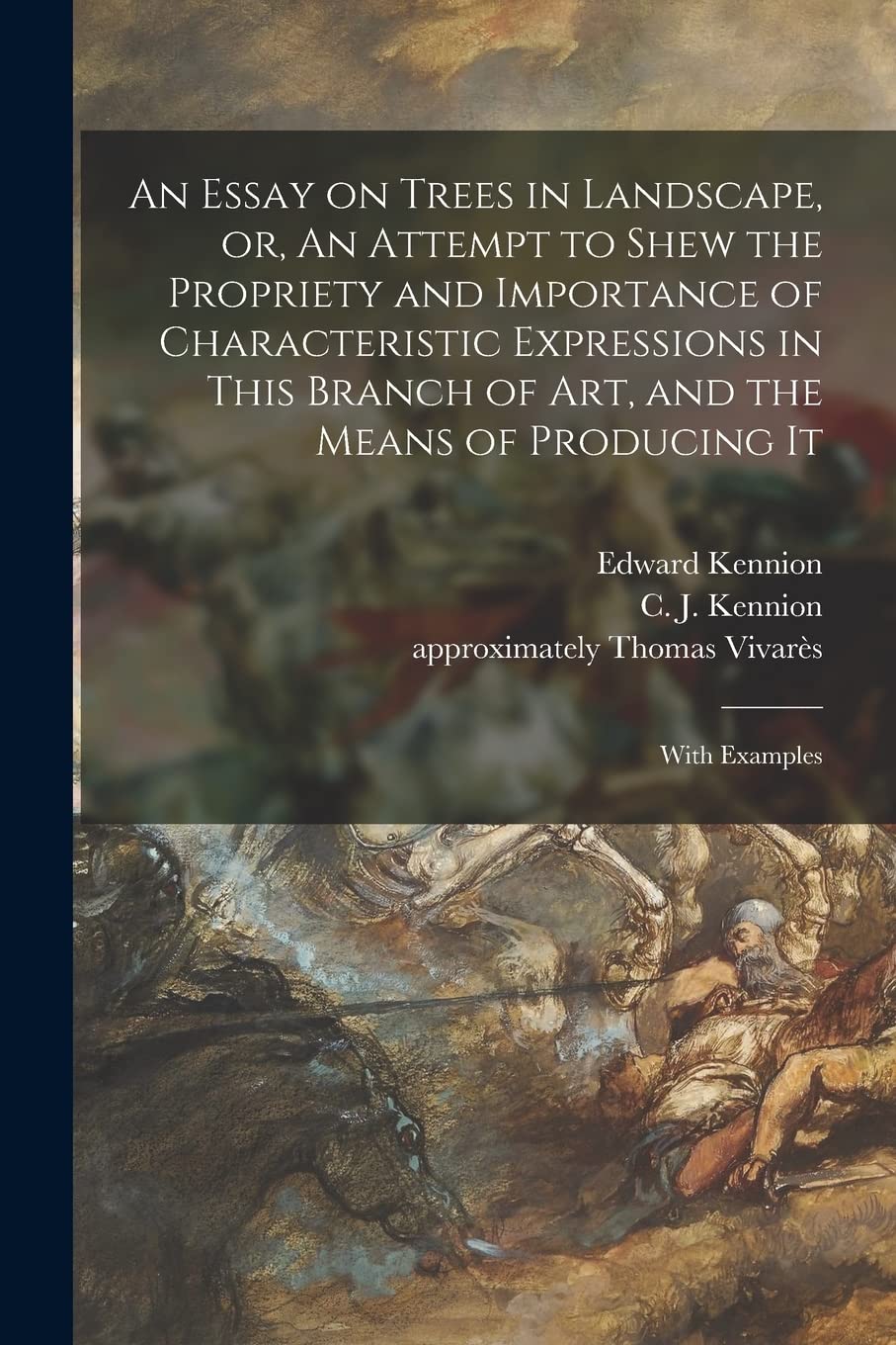 An Essay on Trees in Landscape, or, An Attempt to Shew the Propriety and Importance of Characteristic Expressions in This Branch of Art, and the Means of Producing It: With Examples
