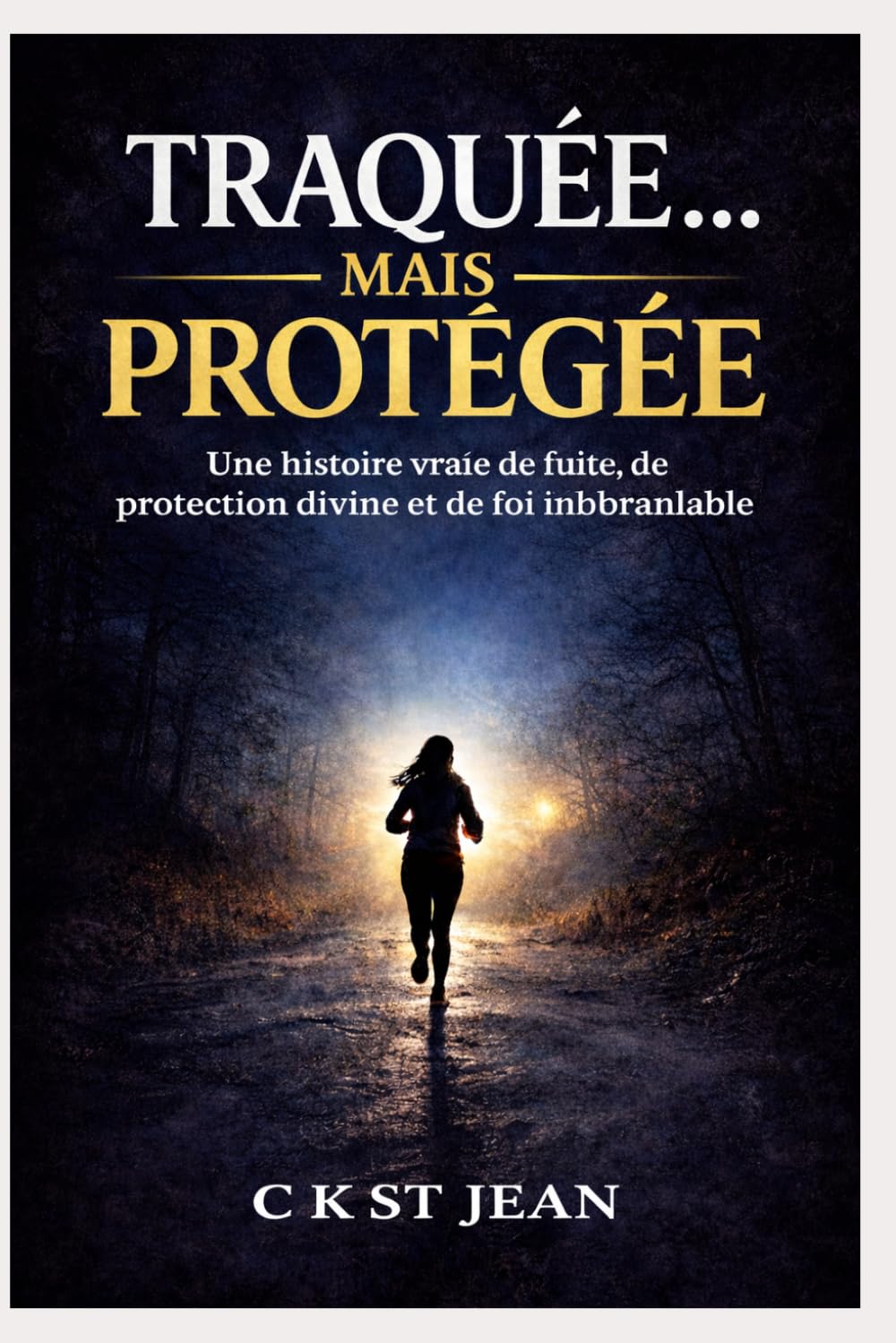 TRAQUÉE… MAIS PROTÉGÉE: Une histoire vraie de fuite, de protection divine et de foi inébranlable