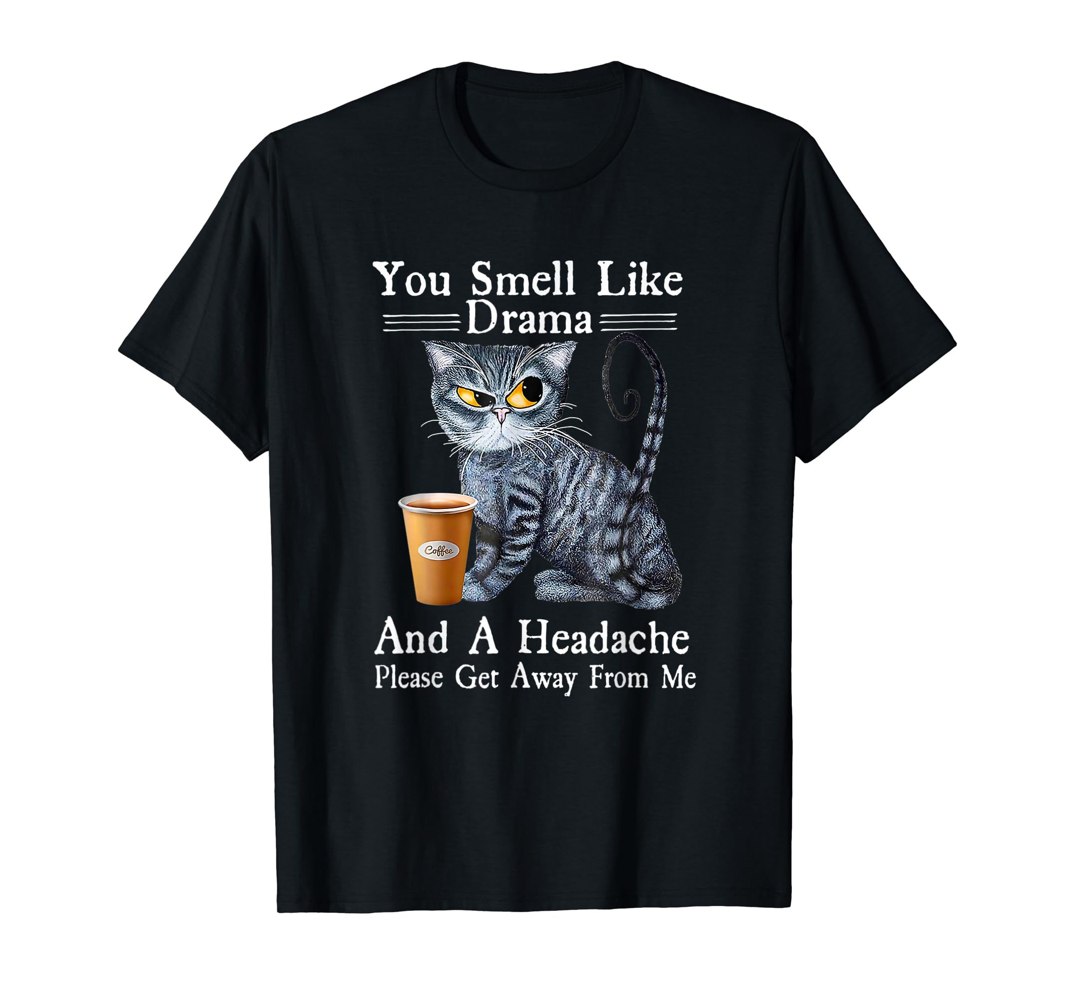 Xamiccaterpillar Coffee Cat You Smell Like Drama And A Headache Funny T-Shirt