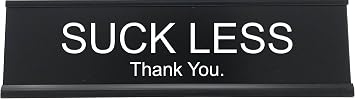 Suck Less - Funny Desk Sign, Novelty Coworker Gift, Office Decor - Lotsa Laughs by Griffco Supply Black w/white