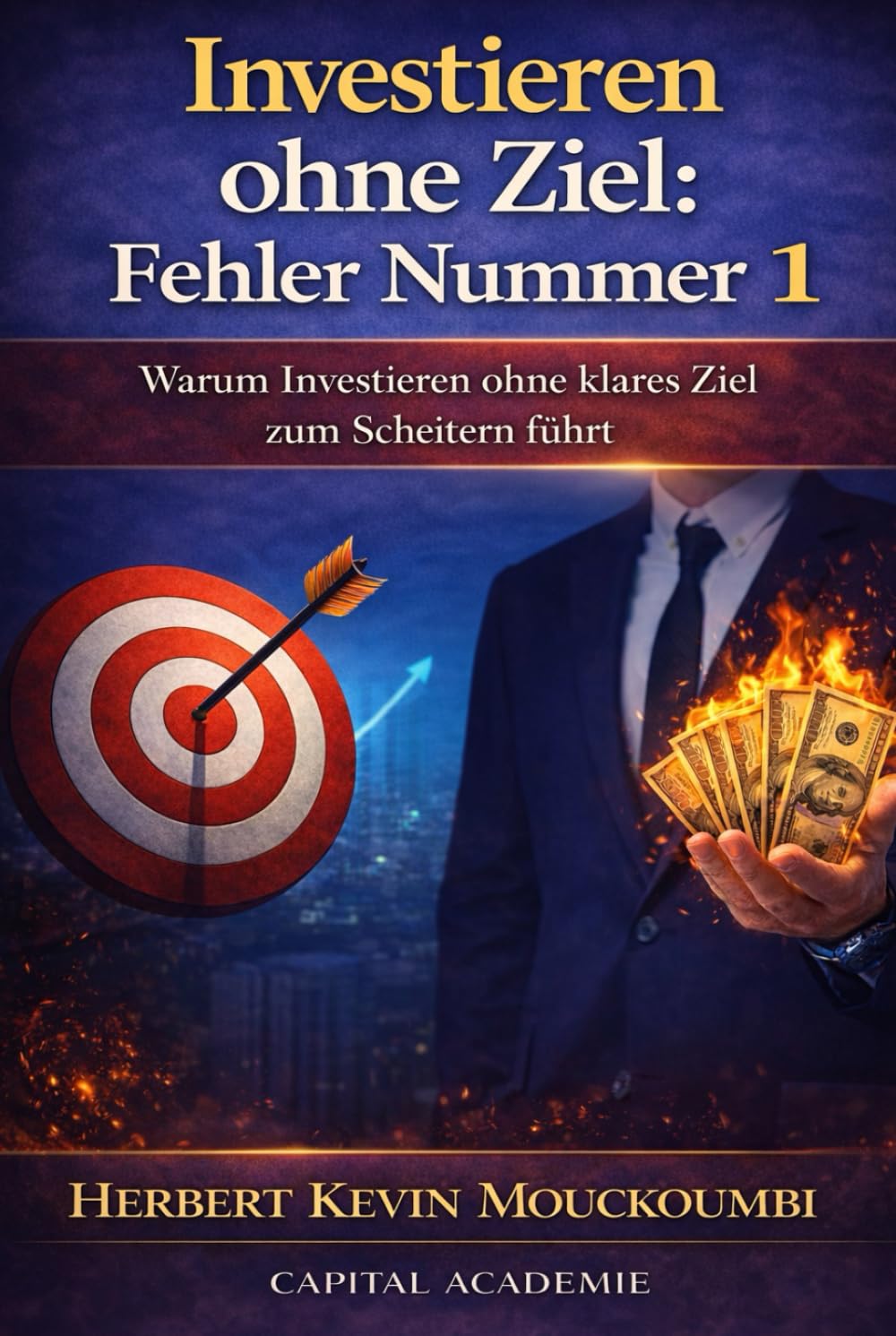 Investieren ohne Ziel: Fehler Nummer 1: Warum Investieren ohne klares Ziel zum Scheitern führt