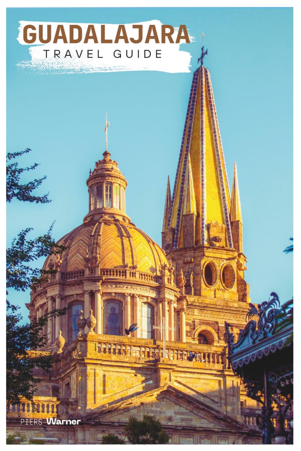 Guadalajara Travel Guide: Practical Planning, Attractions, Where to Stay, Food, Itineraries, and Day Trips