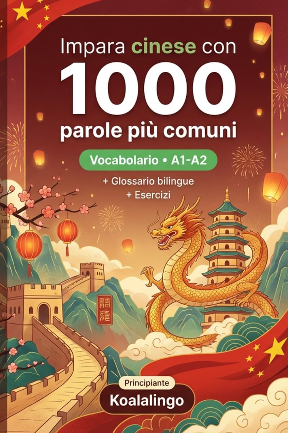 1000 Parole Più Comuni in Cinese per Principiante: Esercizi, esempi pratici e glossario completo – Livello A1-A2