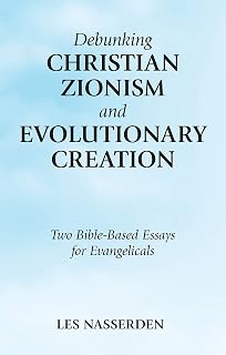 Debunking Christian Zionism and Evolutionary Creation: Two Bible-Based Essays for Evangelicals