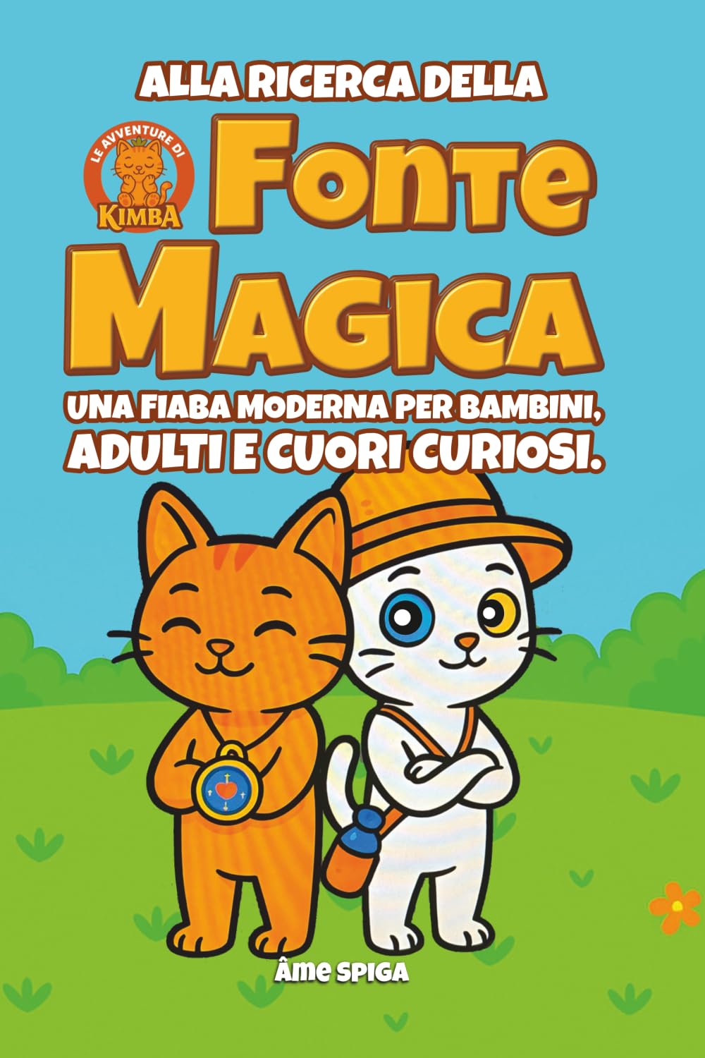 Le avventure di Kimba - Alla ricerca della fonte magica: Una fiaba moderna per bambini, adulti e cuori curiosi,