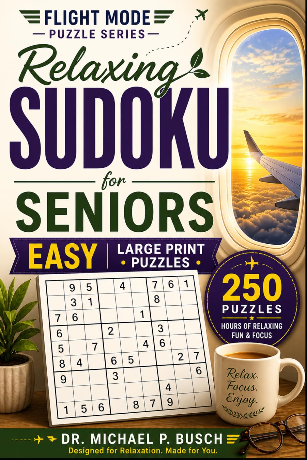 Relaxing Sudoku for Seniors: 250 Easy Sudoku Puzzles for Seniors – Large Print Brain Games for Relaxation, Focus, and Mental Clarity (Flight Mode Sudoku for Seniors Series)