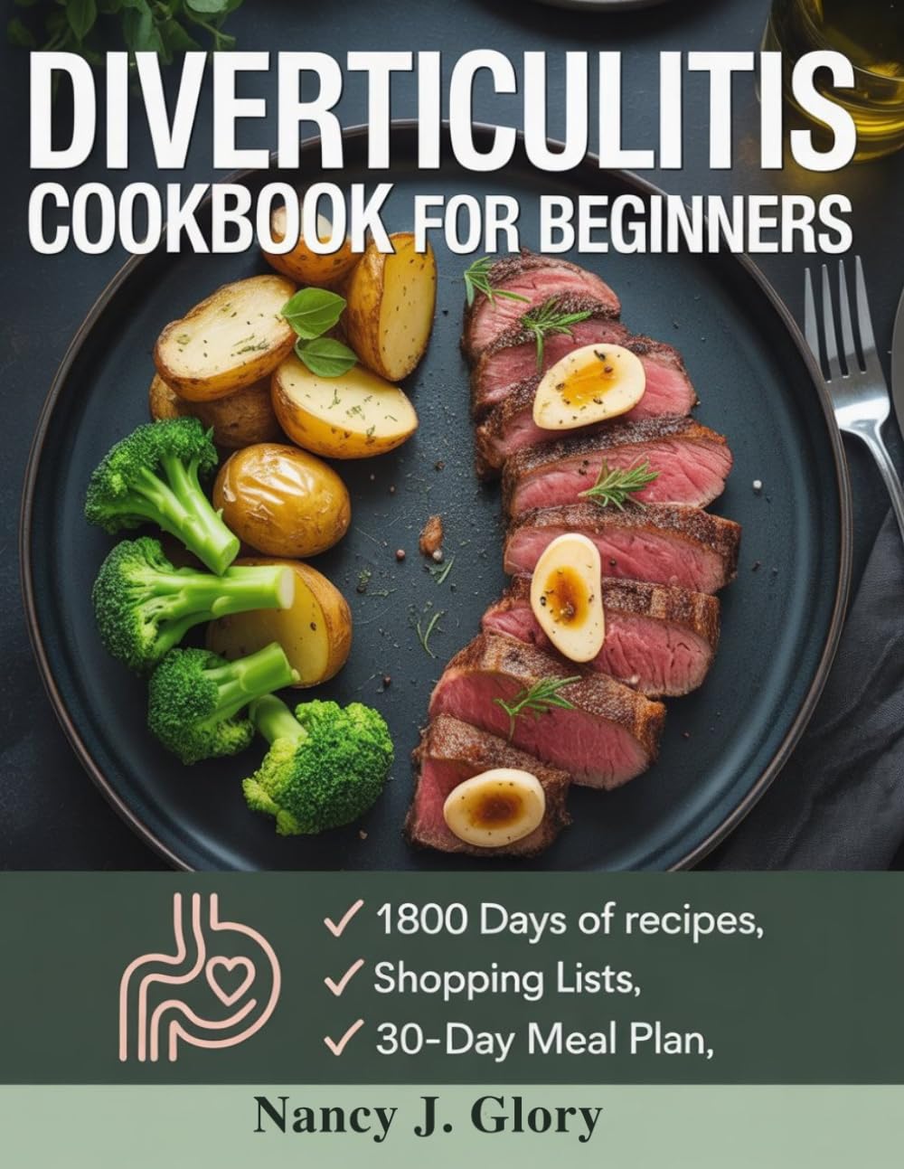 Diverticulitis Cookbook for Beginners: Low- Fiber Meals & Plans to Calm Flare- Ups, Ease Discomfort & Support Gut Health.