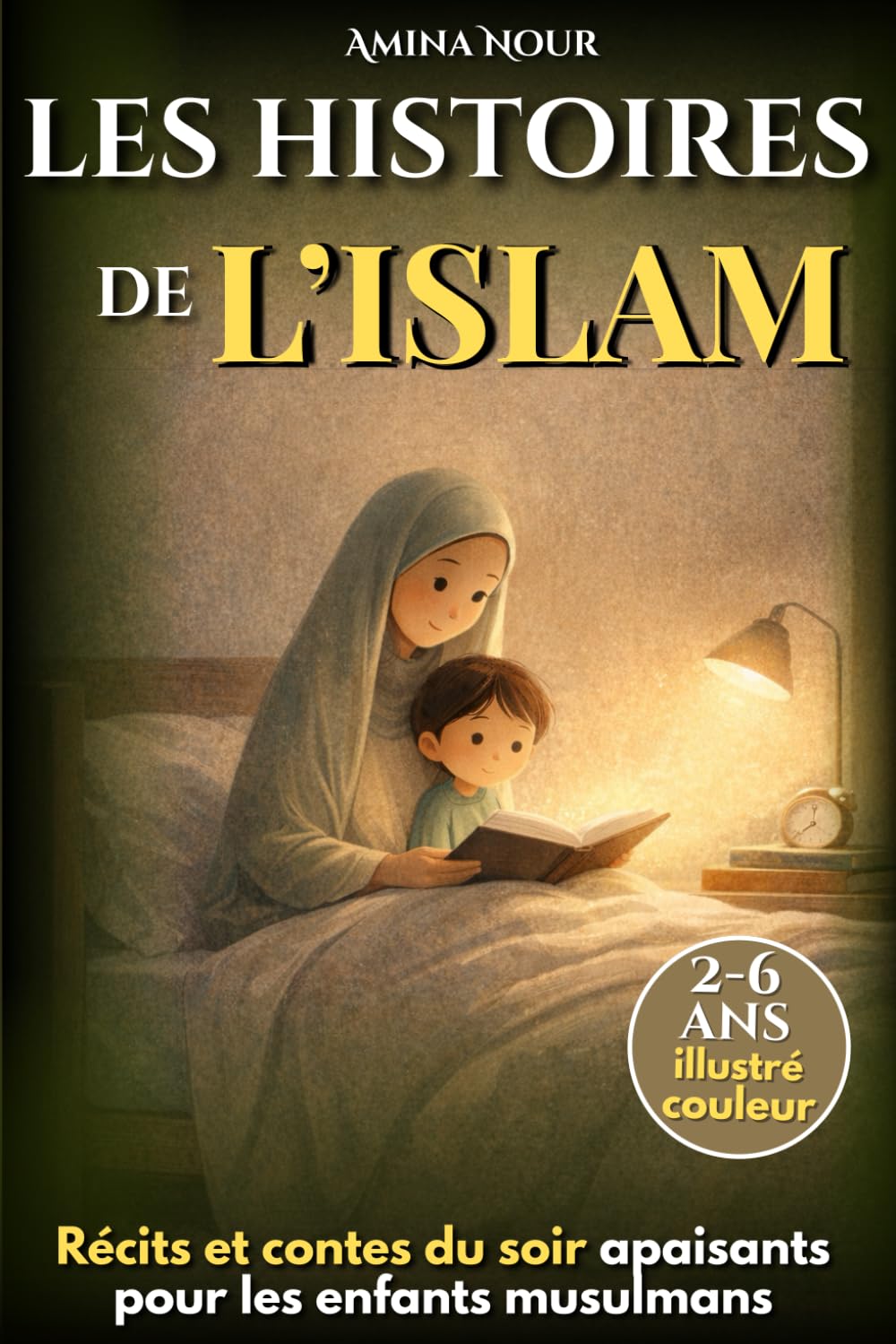 Les histoires du soir de l’Islam: Récits et contes apaisant pour les enfants musulmans, sur les histoires des prophètes, idéal pour le ramadan
