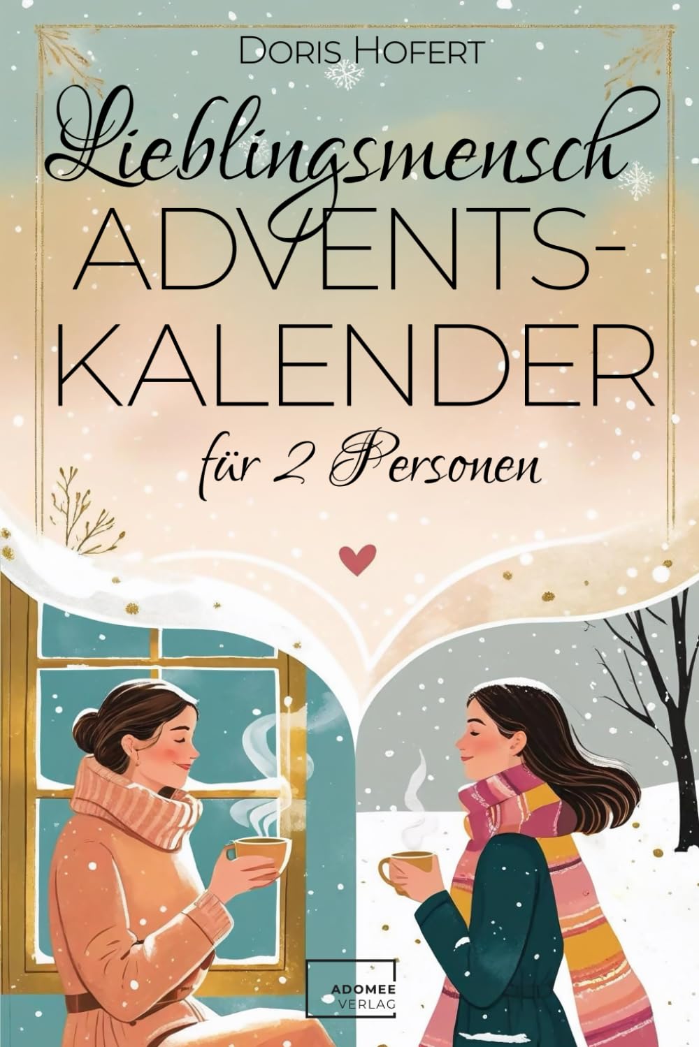 Lieblingsmensch Adventskalender: 24 Herzensmomente – Nähe schenken ohne Stress. Ein kreativer Kalender für gemeinsame Zeit, Achtsamkeit und besinnliche Me-Time
