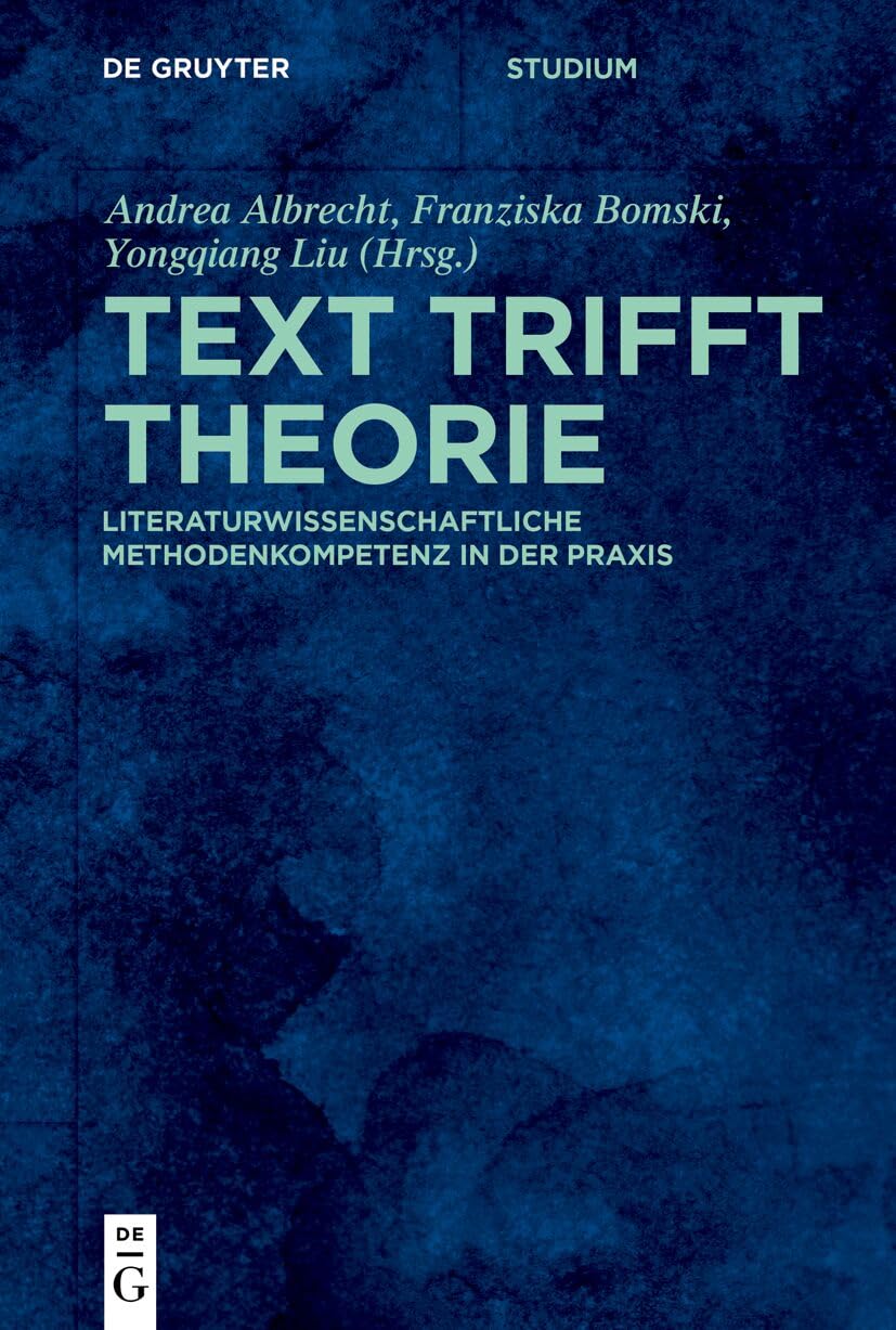 Text trifft Theorie: Literaturwissenschaftliche Methodenkompetenz in der Praxis (De Gruyter Studium) (German Edition)