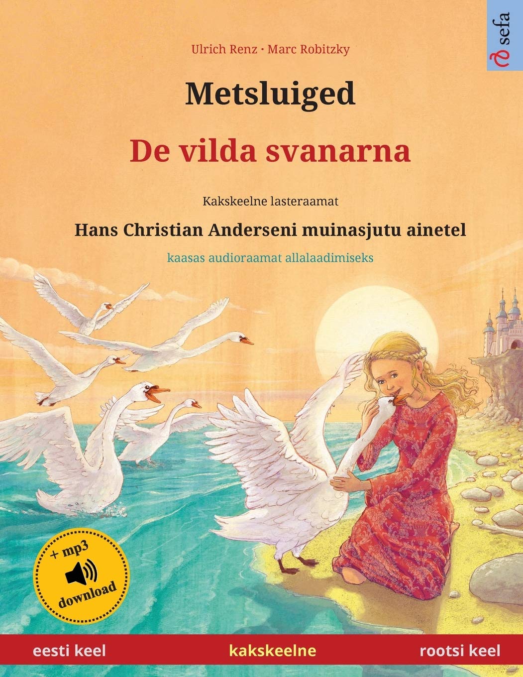 Metsluiged - De vilda svanarna (eesti keel - rootsi keel): Kakskeelne lasteraamat, Hans Christian Anderseni muinasjutu ainetel, kaasas audioraamat allalaadimiseks (Sefa Picture Books in Two Languages)