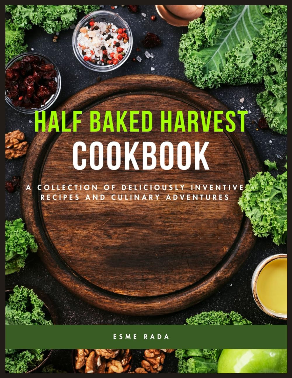 Half Baked Harvest cookbook: A Collection of Deliciously Inventive Recipes and Culinary Adventures