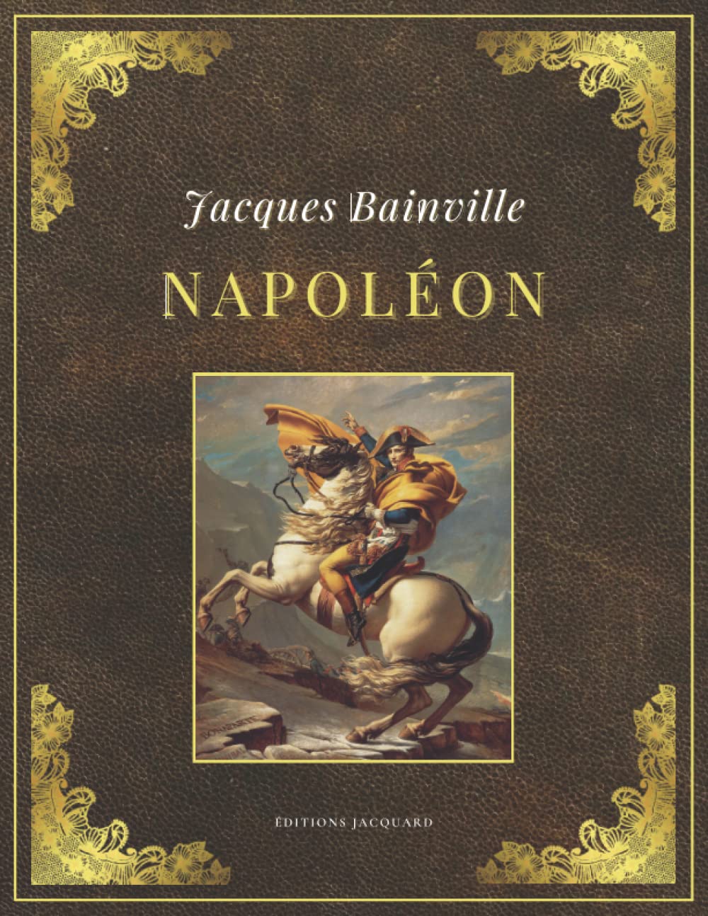 NAPOLÉON | Jacques Bainville: Texte intégral et original (Annoté d'une biographie)