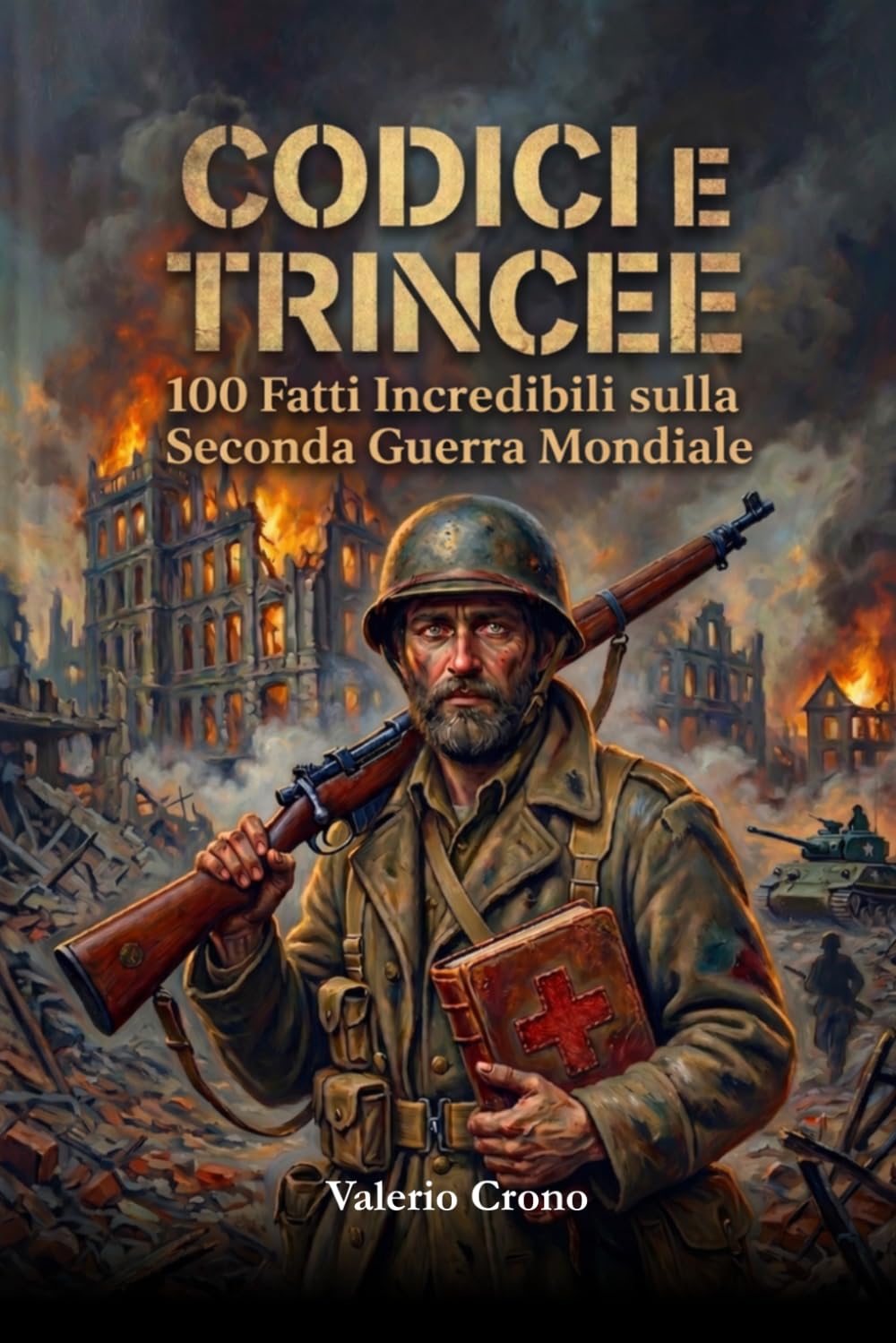 Codici e Trincee: 100 Fatti incredibili sulla Seconda Guerra Mondiale (Macchina del Tempo: 100 segreti, follie e misteri della storia)
