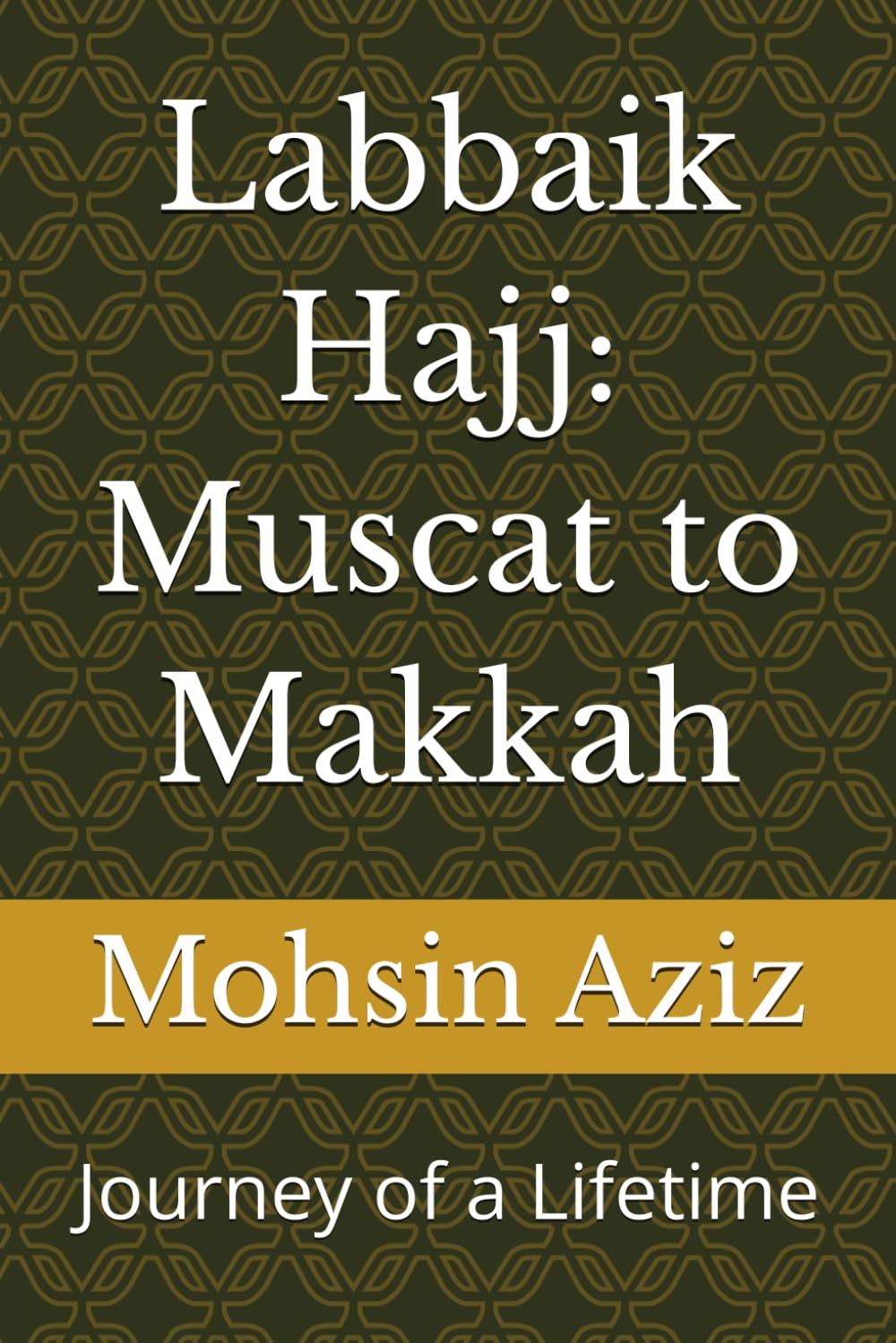 Labbaik Hajj: Muscat to Makkah: Journey of a Lifetime