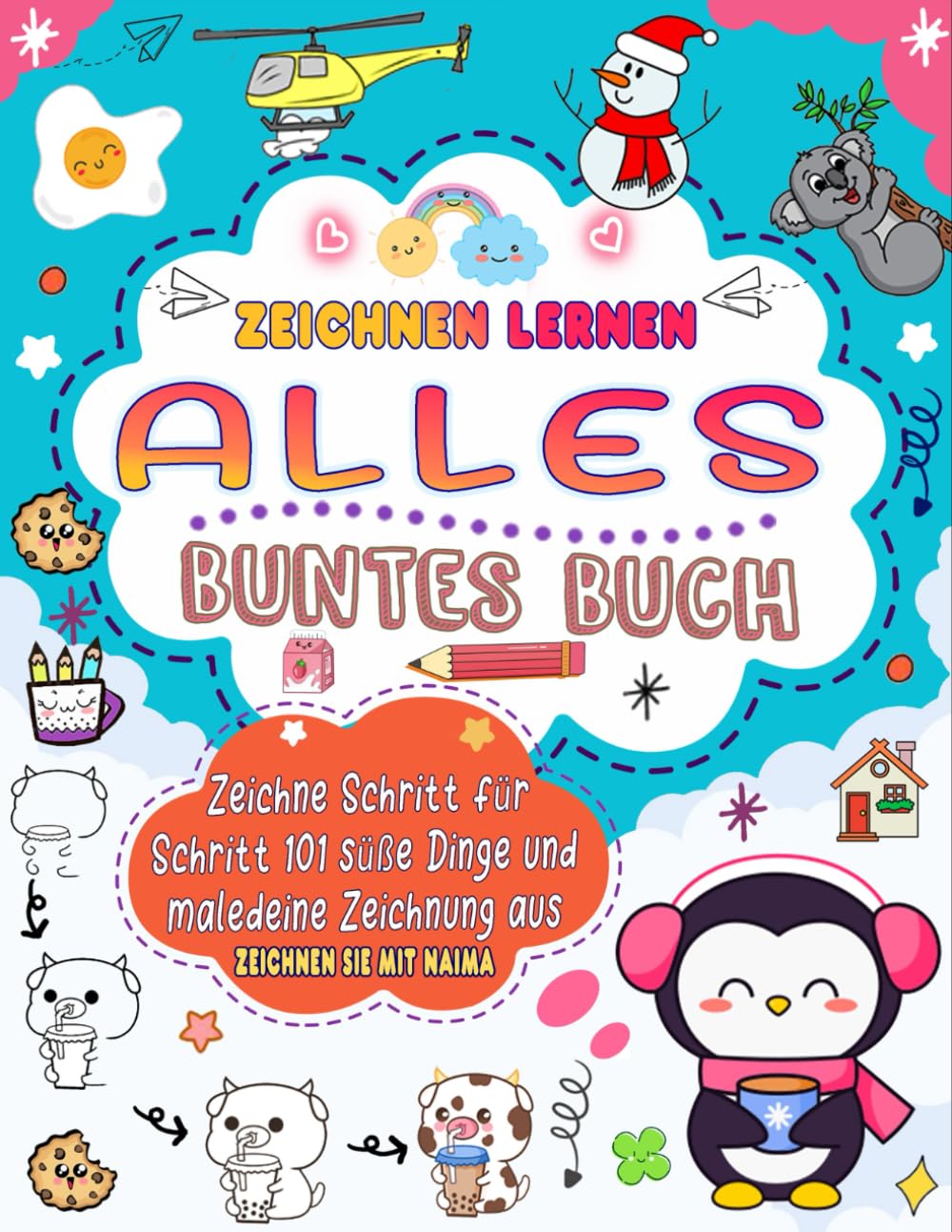 Alles zeichnen lernen: Buntes Zeichnen, um in einer einfachen Schritt-für-Schritt-Anleitung 101 süße Dinge wie Tiere, Essen, niedliche Charaktere und mehr herzustellen.