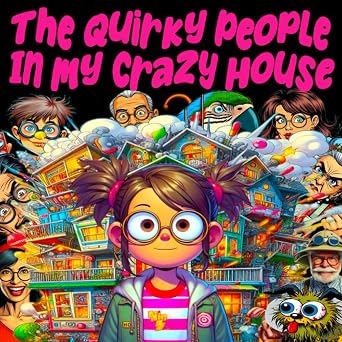 The Quirky People In My Crazy House