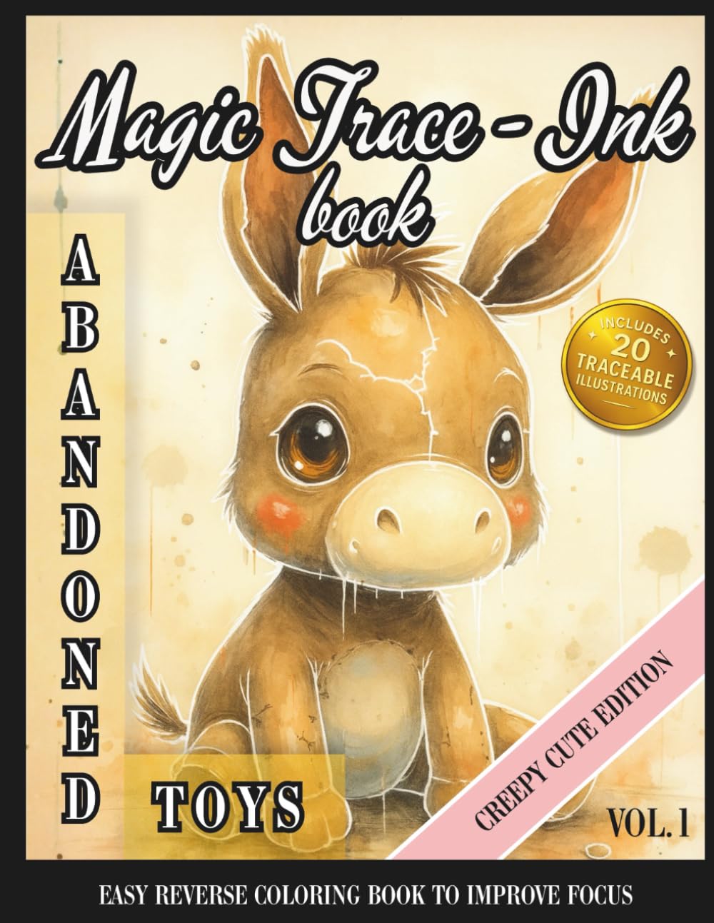 Magic Trace-Ink: Abandoned Toys – Creepy Cute Edition: Reverse Coloring Book / Easy Ink Tracing Book for Focus, Mindfulness, and ADHD Support (Focus Through Art)
