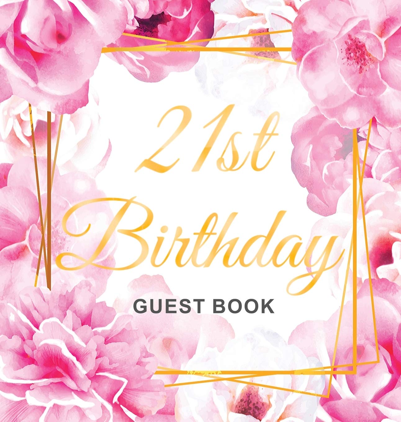 Cheers to 21 Years - A 21st Birthday Guest Book: An Elegant Floral Keepsake for Her 21st Birthday Party - Includes Sign-In Pages, Wishes & Memories, Gift Log, and Photo Pages - Hardcover