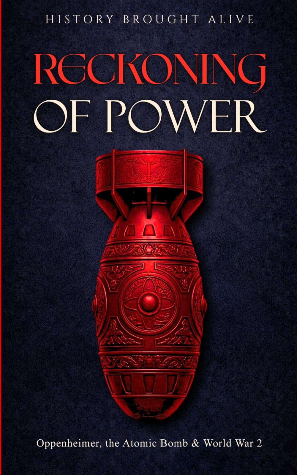 Reckoning of Power: Oppenheimer, the Atomic Bomb & World War 2