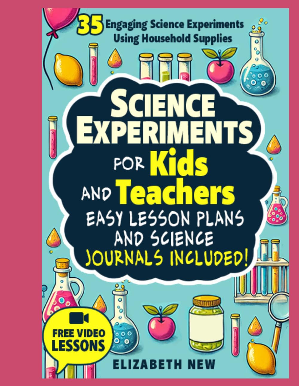Science Experiments for Kids and Teachers: Easy Lesson Plans and Science Journals Included!: STEM Hands-On Science Activities, Scientific Method Workbook, Easy Experiments