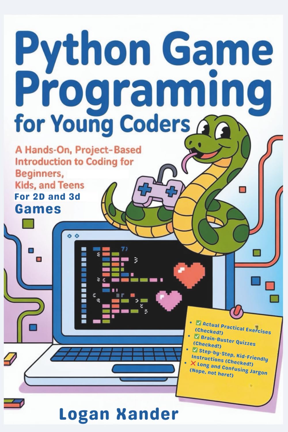 Python Game Programming for Young Coders: A Hands-On, Project-Based Introduction to Coding for Beginners, Kids, and Teens for 2D and 3D Games