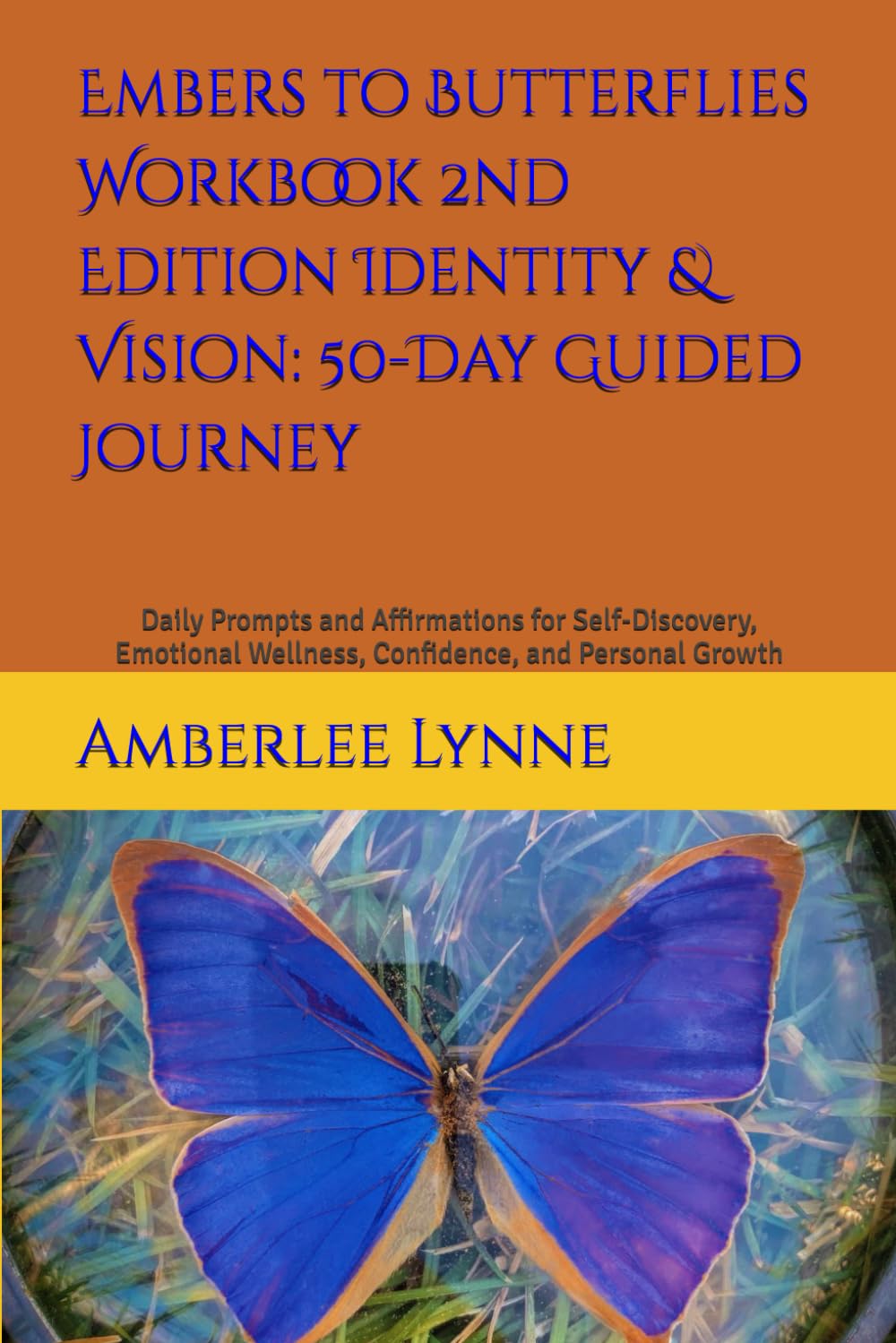 Embers to Butterflies Workbook 2nd Edition Identity & Vision: 50-Day Guided Journey: Daily Prompts and Affirmations for Self-Discovery, Emotional Wellness, Confidence, and Personal Growth
