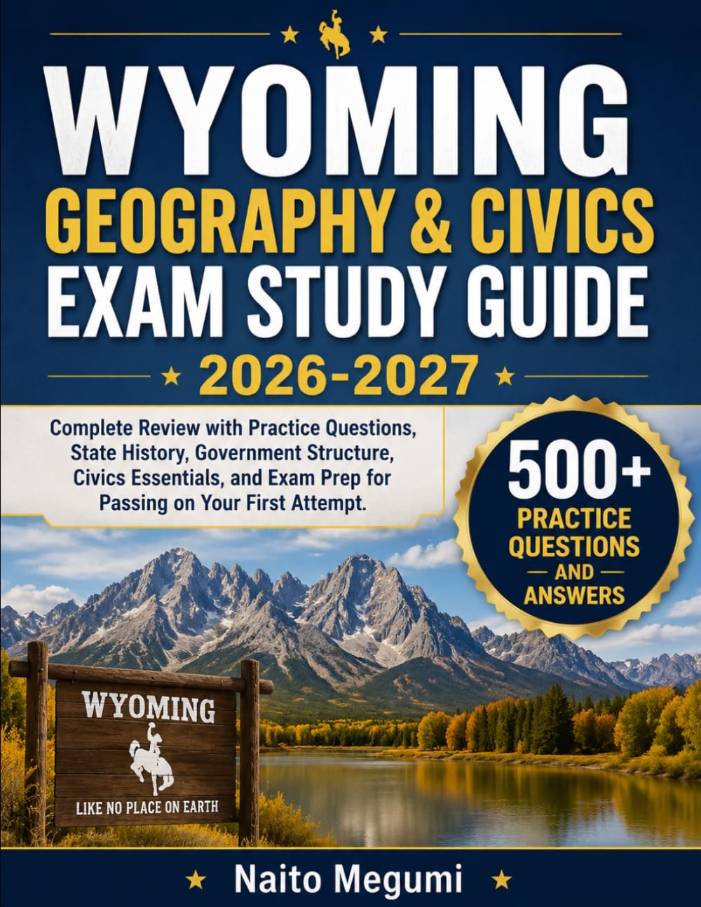 WYOMING GEOGRAPHY & CIVICS EXAM STUDY GUIDE 2026-2027: Complete Review with Practice Questions, State History, Government Structure, Civics Essentials, and Exam Prep for Passing on Your First Attempt