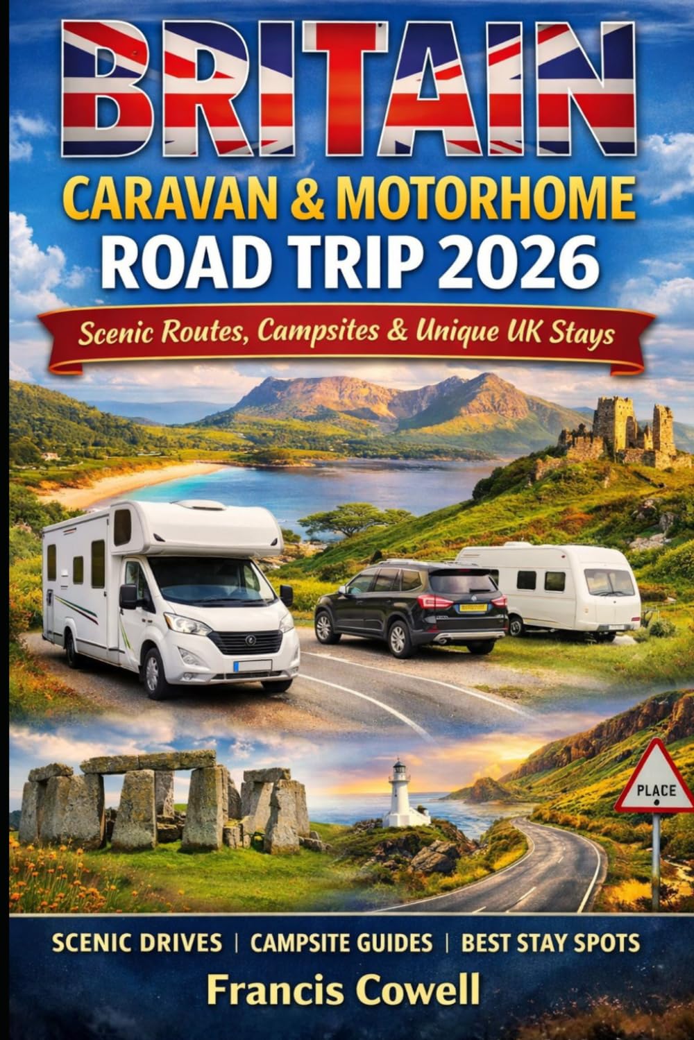 Britain Caravan & Motorhome Road Trip 2026: Scenic Routes, Campsites, Scenic Drives and Unique Stays for an Unforgettable UK Road Trip