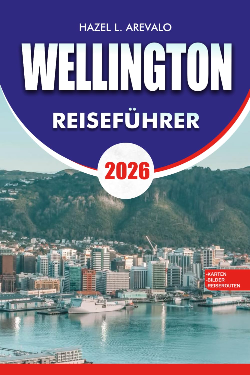 WELLINGTON Reiseführer 2026: Top-Attraktionen, Reiserouten, Essen und Transporttipps für einen unvergesslichen Urlaub
