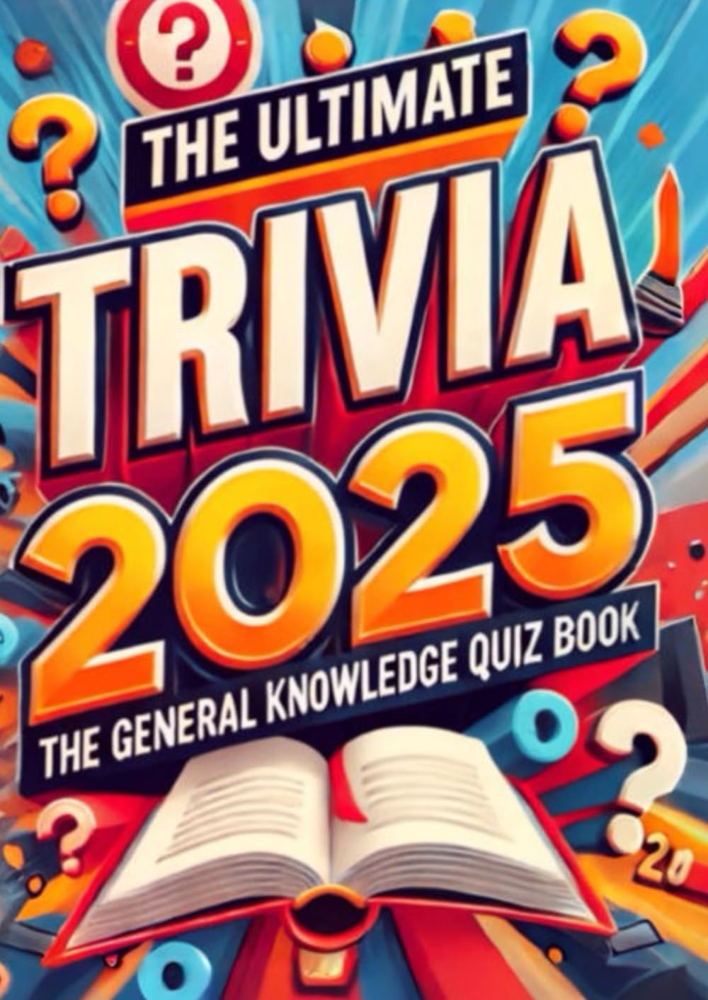 The Ultimate Trivia 2025: General Knowledge Quiz Book