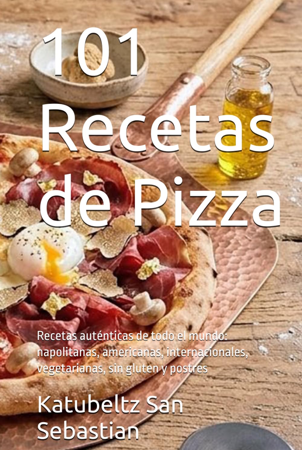 101 Recetas de Pizza: Recetas auténticas de todo el mundo: napolitanas, americanas, internacionales, vegetarianas, sin gluten y postres (Gastronomía con Historia)