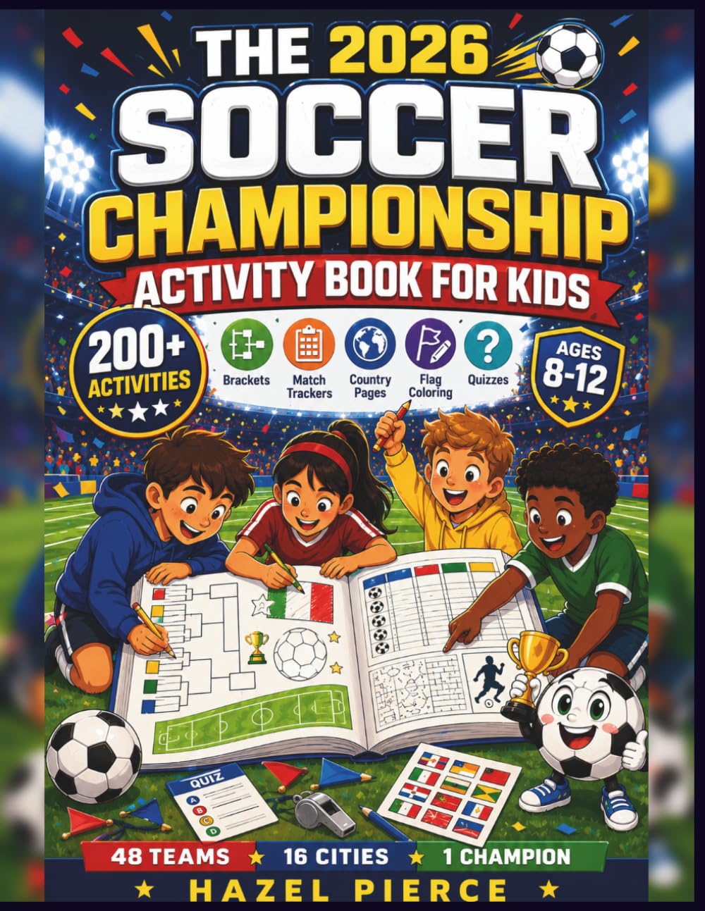 The 2026 Soccer Championship Activity Book for Kids: 200+ Activities for the World Cup Year with Brackets, Match Trackers, Country Pages, Flag ... for Ages 8-12 (Soccer Championship Kids 2026)