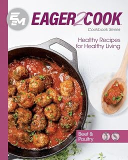 Eager 2 Cook, Healthy Recipes for Healthy Living: Beef & Poultry