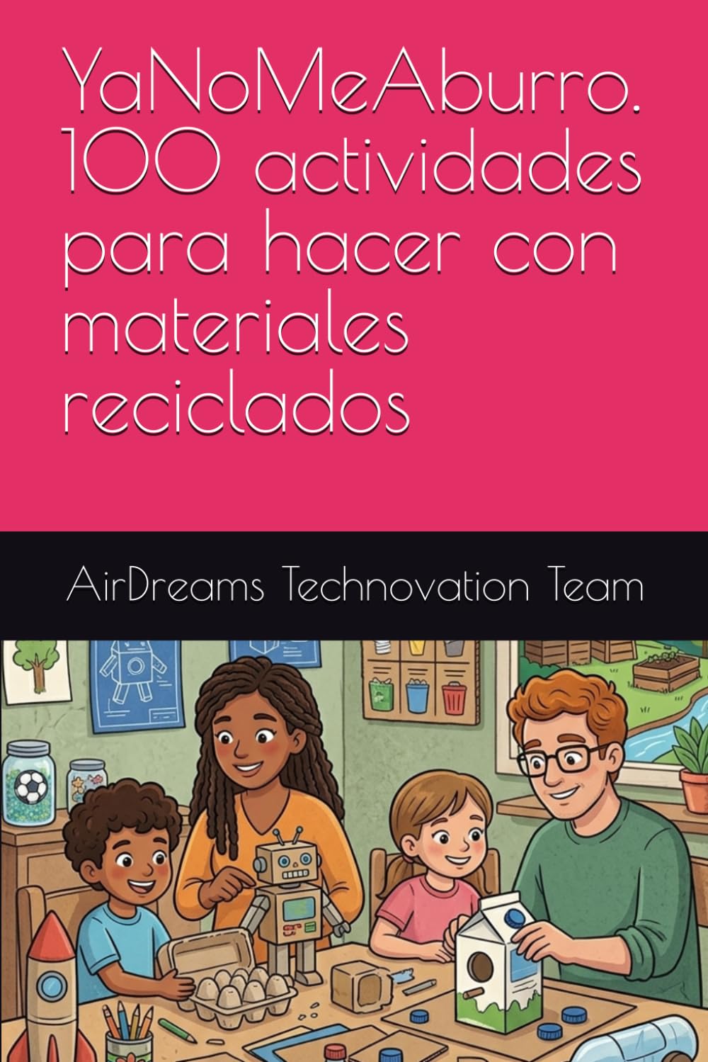 YaNoMeAburro. 100 actividades para hacer con materiales reciclados (YaNoMeAburro. AirDreams Collection)