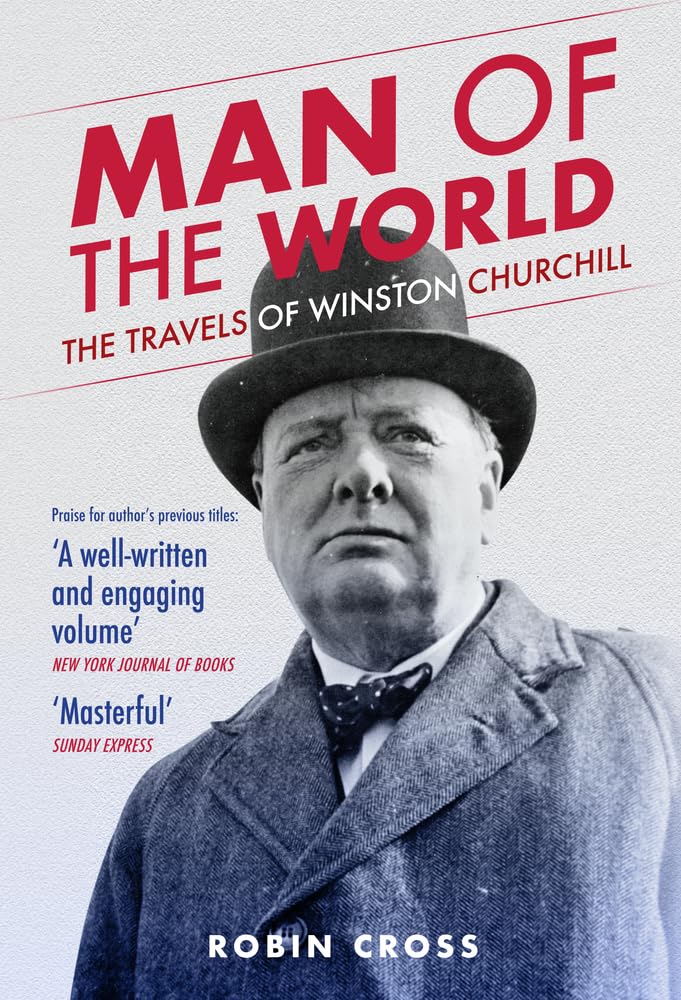 Man of the World: The Travels of Winston Churchill. Cross 9781398118553 New**