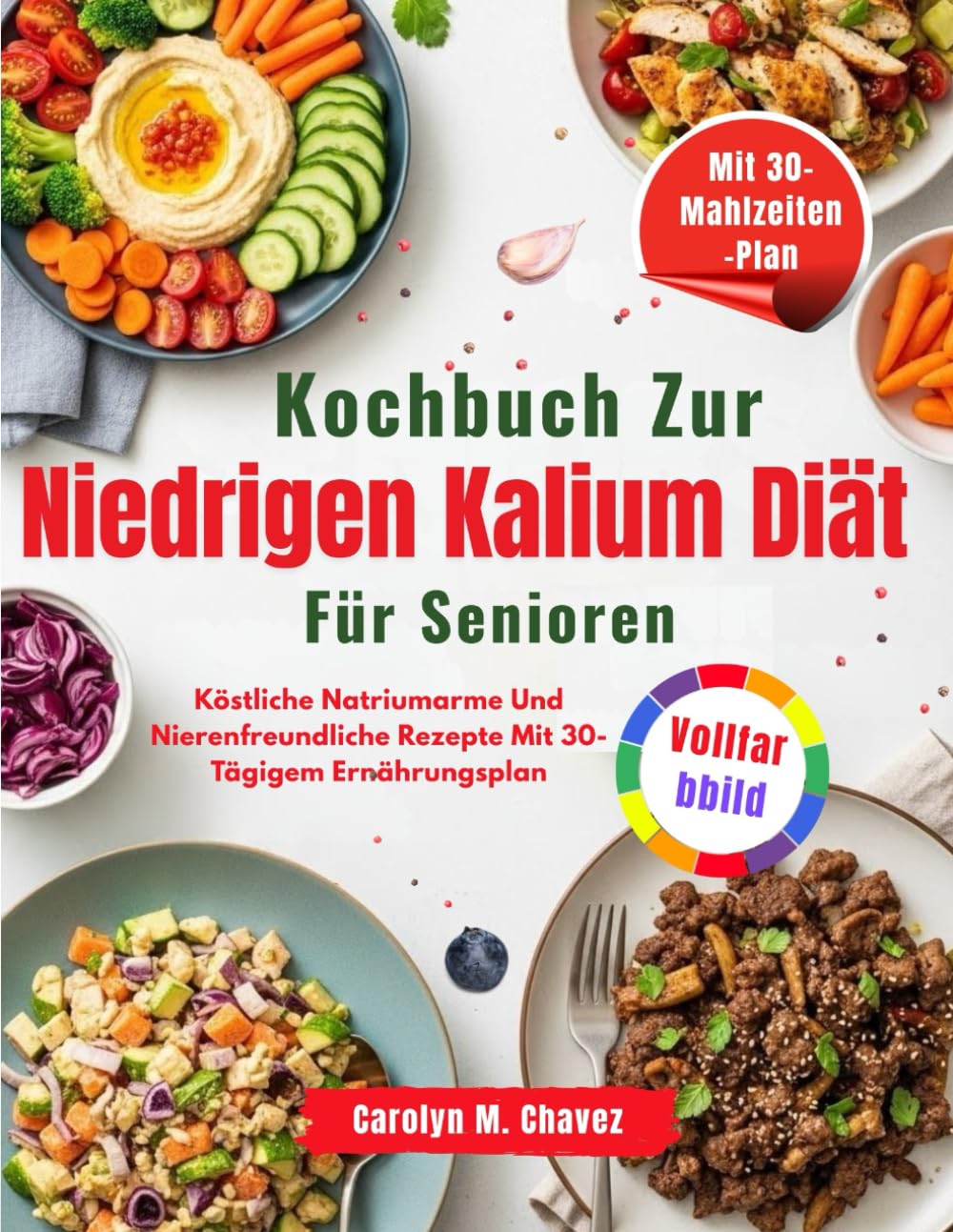 Kochbuch Zur Niedrigen Kalium Diät Für Senioren: Köstliche Natriumarme Und Nierenfreundliche Rezepte Mit 30-Tägigem Ernährungsplan