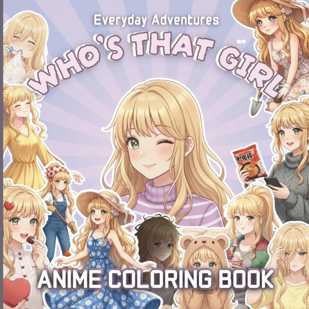 Anime: Coloring Book for Teens, Kids, and Manga Lovers with a Cute Girl in Everyday Life: Everyday Adventures (Who's That Girl)