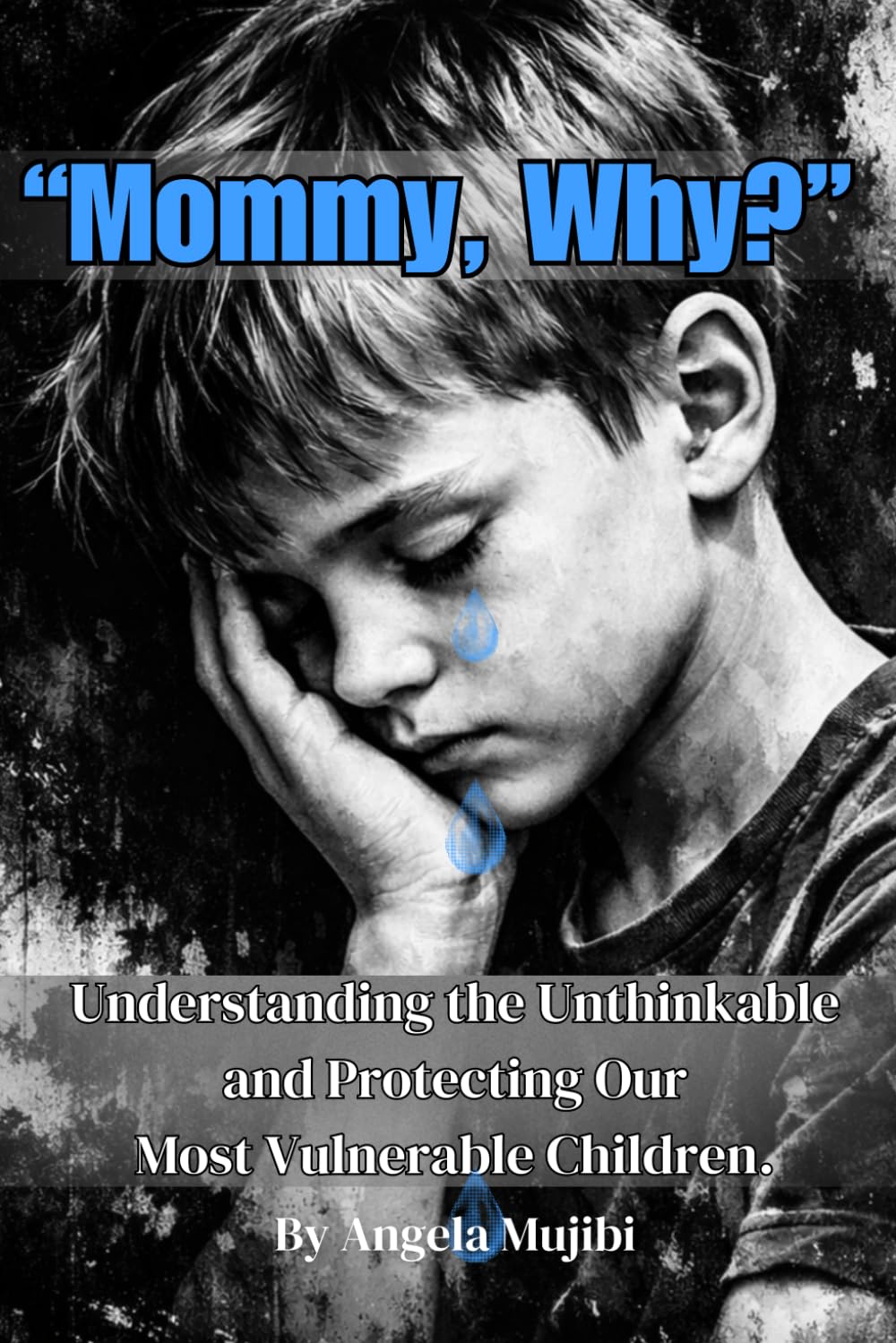 Mommy, Why?: Understanding the Unthinkable and Protecting the Most Vulnerable.