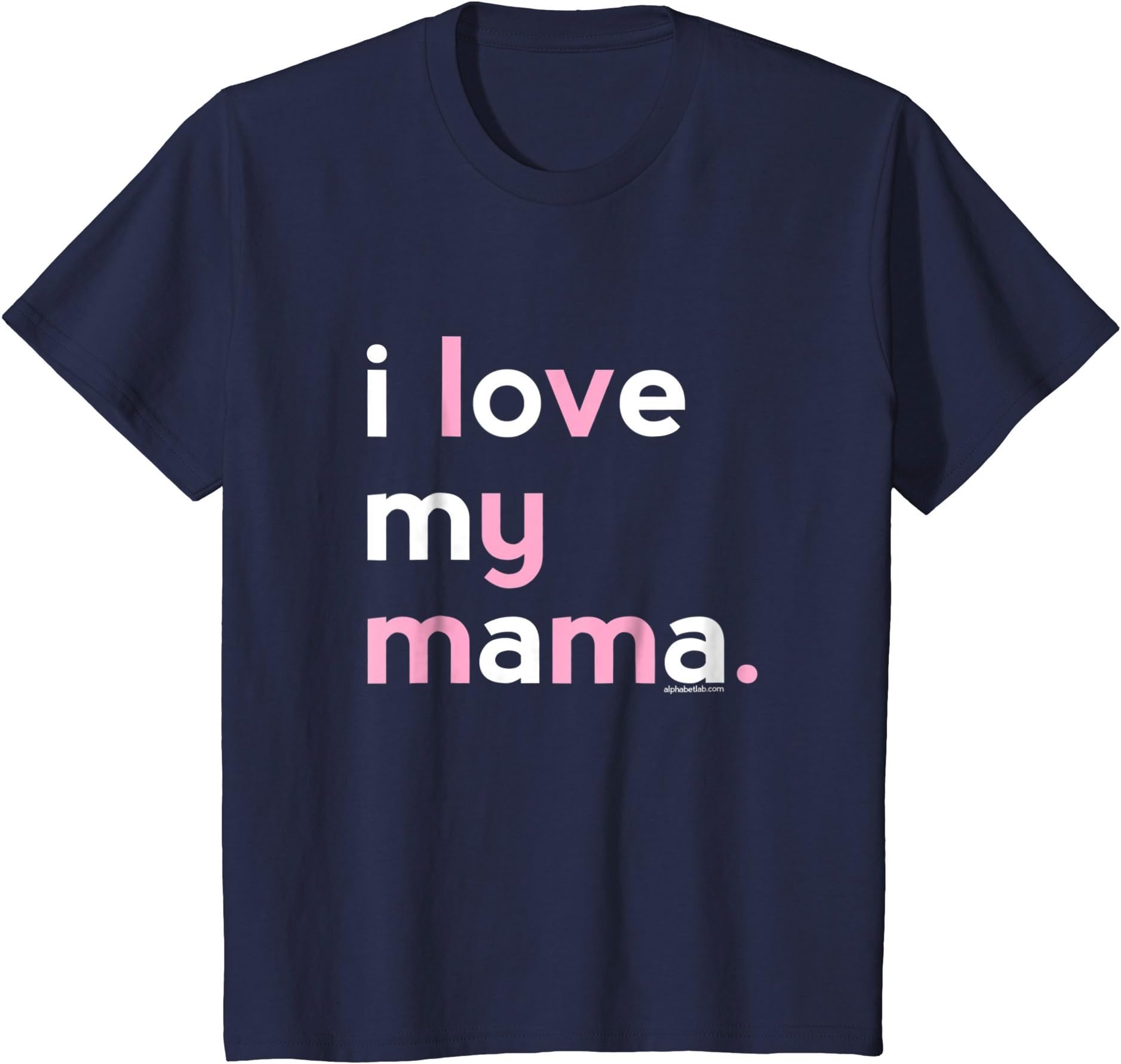 I Love My Family Shirts by alphabet labI Love My Mama Shirt Mom Girls | Mothers Day Gifts Ideas T-ShirtOEKO-TEX STANDARD 100