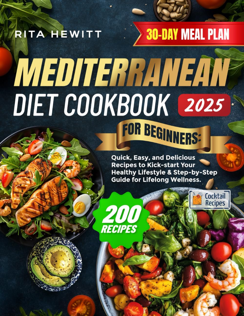 Mediterranean Diet Cookbook for Beginners: 200 Quick, Easy, and Delicious Recipes to Kick-start Your Healthy Lifestyle & Step-by-Step Guide for Lifelong Wellness | 30-DAY MEAL PLAN