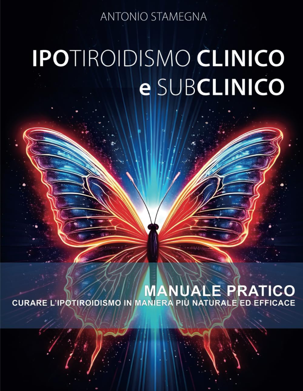 Ipotiroidismo Clinico e Subclinico Manuale Pratico: Curare l'ipotiroidismo in maniera più naturale ed efficace