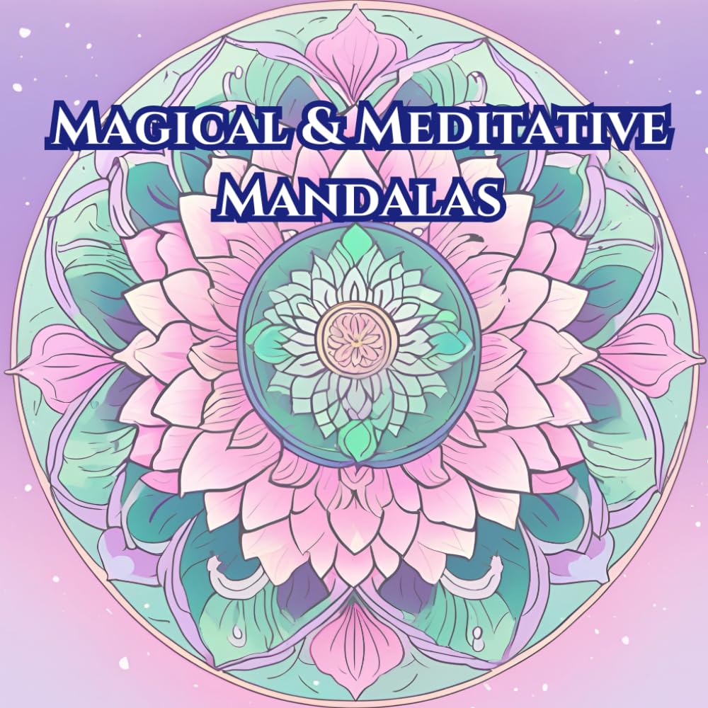 Magical & Meditative Mandalas: A Coloring Book with Floral Patterns, Symbols & Animals for Relaxation & Stress Relief (For Adults and Kids)