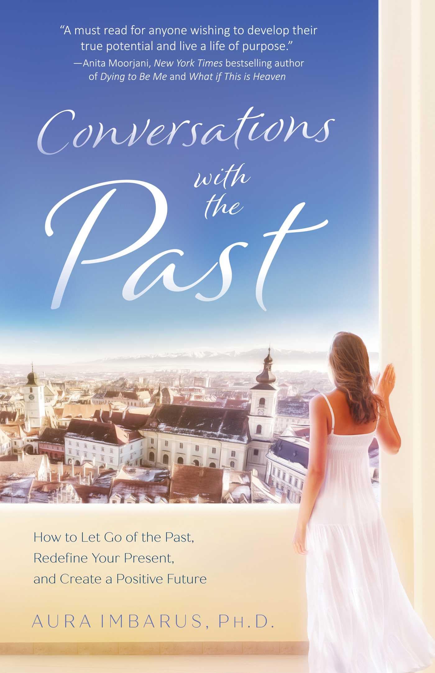 Conversations with the Past: How to Let Go of the Past, Redefine Your Present, and Create a Positive Future
