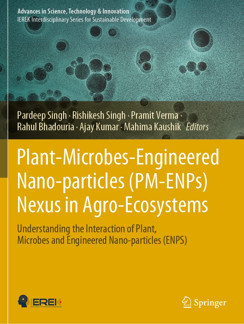 Plant-Microbes-Engineered Nano-particles (PM-ENPs) Nexus in Agro-Ecosystems: Understanding the Interaction of Plant, Microbes and Engineered Nano-particles ... in Science, Technology & Innovation)