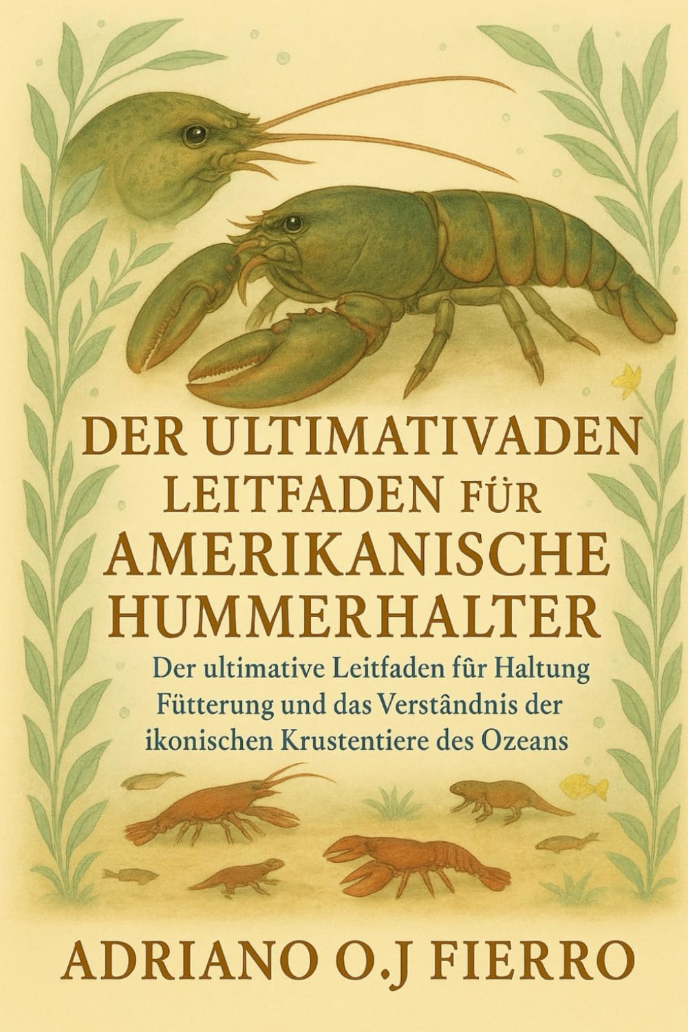 DER ULTIMATIVE LEITFADEN FÜR AMERIKANISCHE HUMMERHALTER: Der ultimative Leitfaden für Haltung, Fütterung und das Verständnis der ikonischen Krustentiere des Ozeans