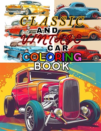 Classic And Vintage Car Coloring Book: Classic Coupe, Vintage Hotrod, Muscle Car, Coloring Book For Adult's And Teen's
