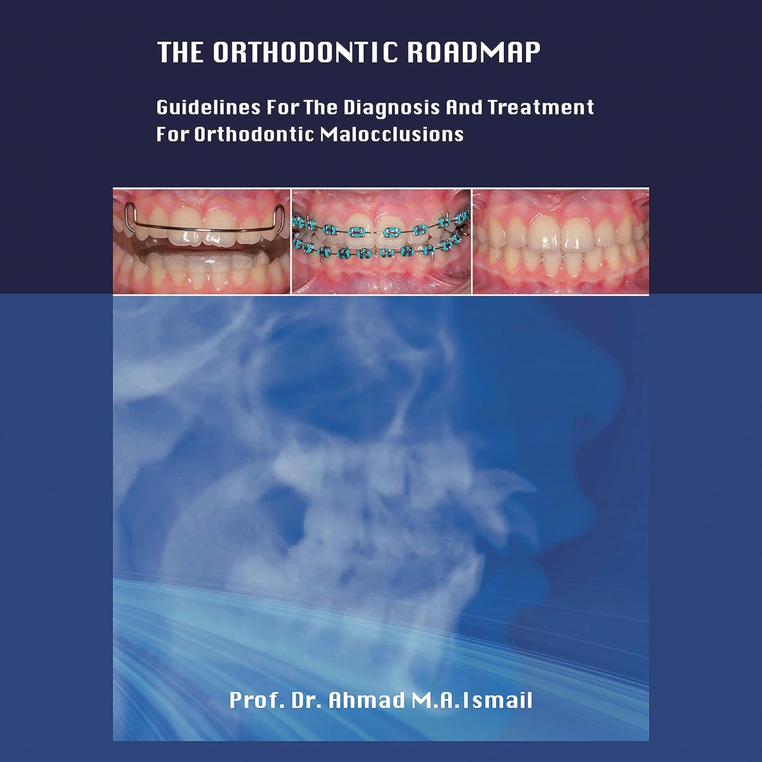THE ORTHODONTIC ROADMAP GUIDELINES FOR THE DIAGNOSIS AND TREATMENT OF