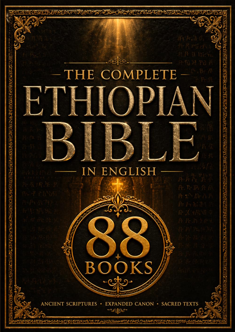 The Complete Ethiopian Bible in English (88 Books): Ancient Sacred Scriptures Featuring Apocrypha, Enoch, Jubilees, Giants, and Orthodox Canon with Historical Insight